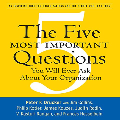 The Five Most Important Questions You Will Ever Ask About Your Organization: An Inspiring Tool for Organizations and the People Who Lead Them (Frances Hesselbein Leadership Forum Book 90) audiobook cover