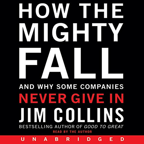 How the Mighty Fall: And Why Some Companies Never Give In (Good to Great Book 4) audiobook cover