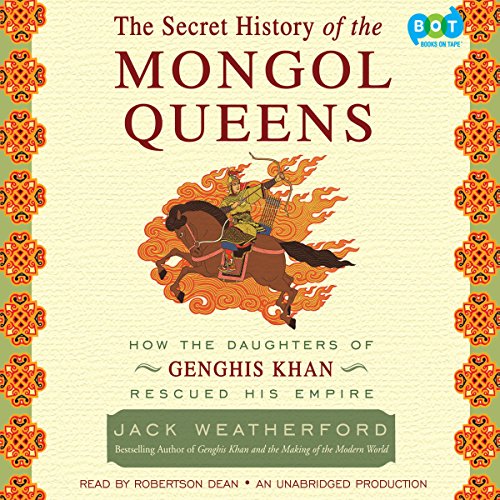 The Secret History of the Mongol Queens: How the Daughters of Genghis Khan Rescued His Empire audiobook cover