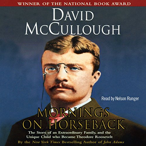 Mornings on Horseback: The Story of an Extraordinary Family, a Vanished Way of Life and the Unique Child Who Became Theodore Roosevelt audiobook cover
