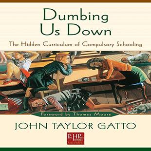 Dumbing Us Down: The Hidden Curriculum of Compulsory Schooling audiobook cover