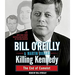 Killing Kennedy: The End of Camelot (Bill O'Reilly's Killing Series) audiobook cover