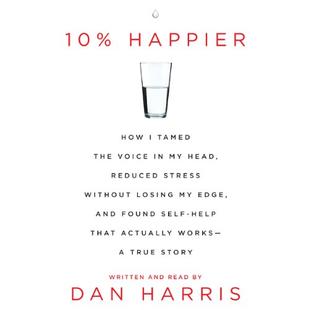 10% Happier: How I Tamed the Voice in My Head, Reduced Stress Without Losing My Edge, and Found a Self-Help That Actually Works audiobook cover