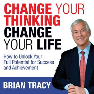 Change Your Thinking, Change Your Life: How to Unlock Your Full Potential for Success and Achievement audiobook cover