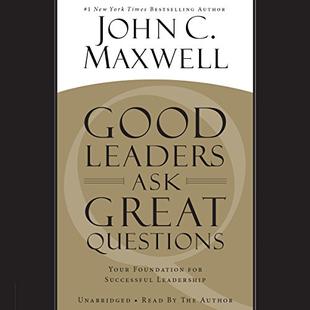 Good Leaders Ask Great Questions: Your Foundation for Successful Leadership audiobook cover