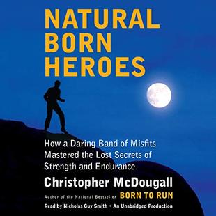 Natural Born Heroes: How a Daring Band of Misfits Mastered the Lost Secrets of Strength and Endurance audiobook cover