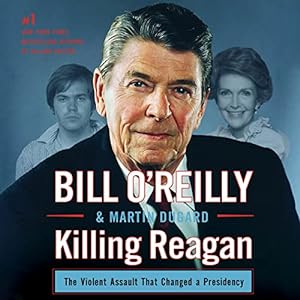 Killing Reagan: The Violent Assault That Changed a Presidency (Bill O'Reilly's Killing Series) audiobook cover