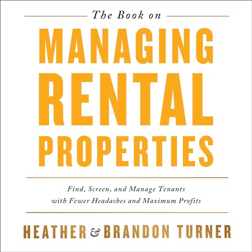 The Book on Managing Rental Properties: A Proven System for Finding, Screening, and Managing Tenants with Fewer Headaches and Maximum Profits (BiggerPockets Rental Kit 3) audiobook cover