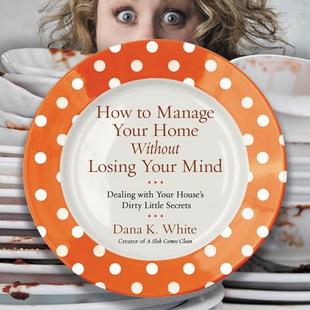 How to Manage Your Home Without Losing Your Mind: Dealing with Your House's Dirty Little Secrets audiobook cover