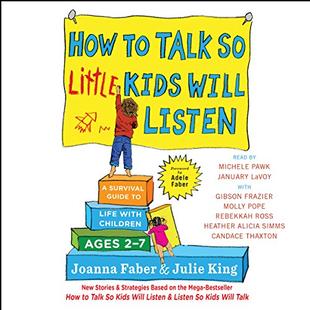 How to Talk So Little Kids Will Listen: A Survival Guide to Life with Children Ages 2-7 audiobook cover