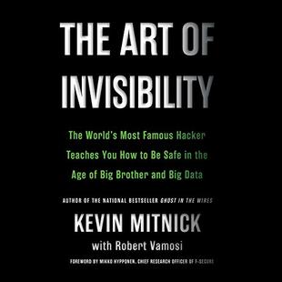 The Art of Invisibility: The World's Most Famous Hacker Teaches You How to Be Safe in the Age of Big Brother and Big Data audiobook cover