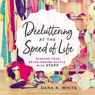 Decluttering at the Speed of Life: Winning Your Never-Ending Battle with Stuff audiobook cover