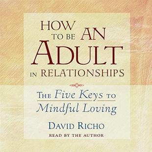 How to Be an Adult in Relationships: The Five Keys to Mindful Loving audiobook cover