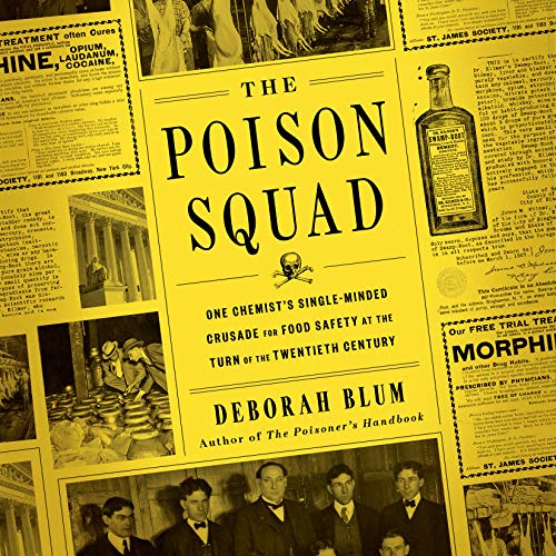 The Poison Squad: One Chemist's Single-Minded Crusade for Food Safety at the Turn of the Twentieth Century audiobook cover