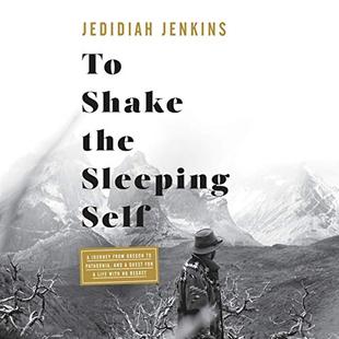 To Shake the Sleeping Self: A Journey from Oregon to Patagonia, and a Quest for a Life with No Regret audiobook cover