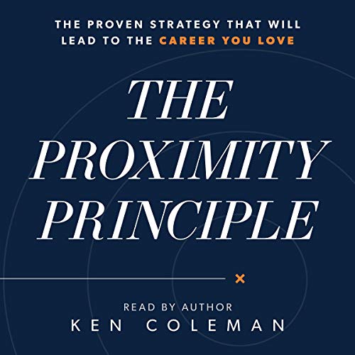 The Proximity Principle: The Proven Strategy That Will Lead to a Career You Love audiobook cover