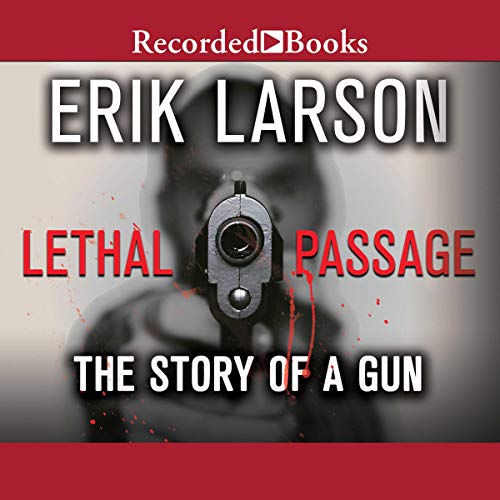 Lethal Passage: The Story of a Gun audiobook cover