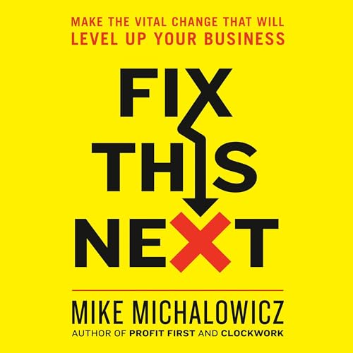 Fix This Next: Make the Vital Change That Will Level Up Your Business audiobook cover