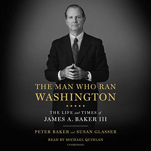 The Man Who Ran Washington: The Life and Times of James A. Baker III audiobook cover