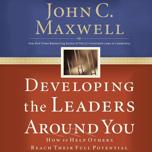 Developing the Leaders Around You: How to Help Others Reach Their Full Potential audiobook cover