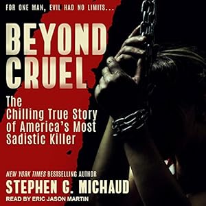 Beyond Cruel: The Chilling True Story of America's Most Sadistic Killer (St. Martin's True Crime Library) audiobook cover