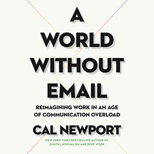 A World Without Email: Reimagining Work in an Age of Communication Overload audiobook cover