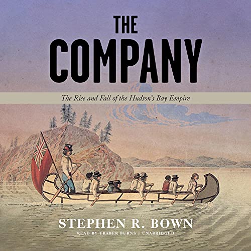 The Company: The Rise and Fall of the Hudson's Bay Empire audiobook cover