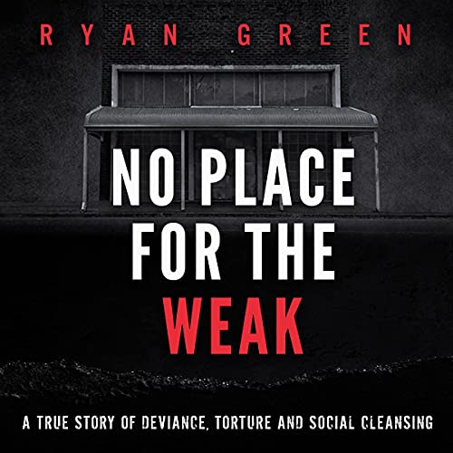 No Place for the Weak: A True Story of Deviance, Torture and Social Cleansing (True Crime) audiobook cover