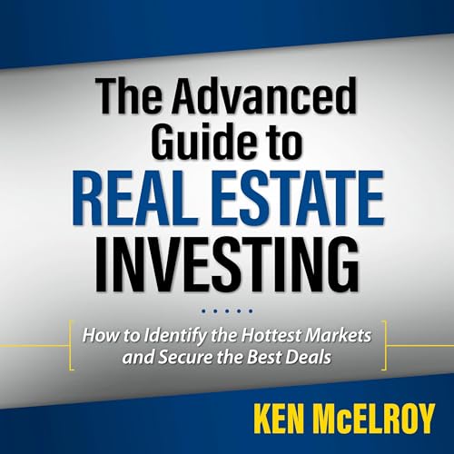 The Advanced Guide to Real Estate Investing: How to Identify the Hottest Markets and Secure the Best Deals (Rich Dad's Advisors (Paperback)) audiobook cover