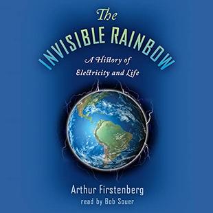 The Invisible Rainbow: A History of Electricity and Life audiobook cover