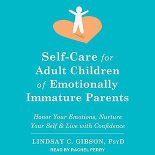 Self-Care for Adult Children of Emotionally Immature Parents: Honor Your Emotions, Nurture Your Self, and Live with Confidence audiobook cover