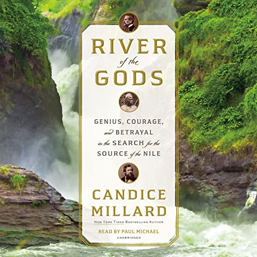 River of the Gods: Genius, Courage, and Betrayal in the Search for the Source of the Nile audiobook cover