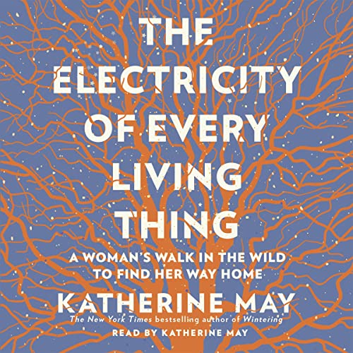 The Electricity of Every Living Thing: A Woman's Walk In The Wild To Find Her Way Home audiobook cover