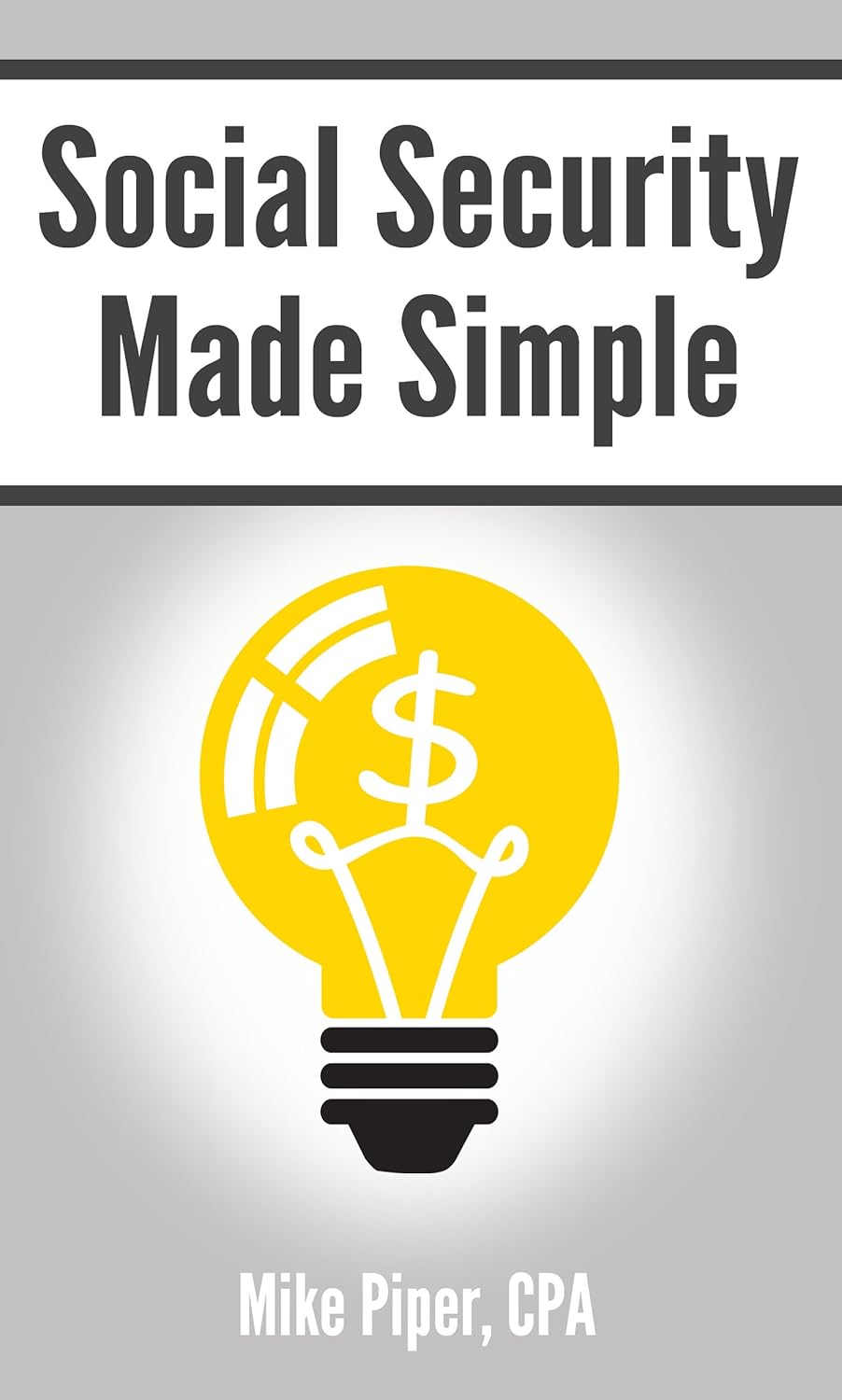 Social Security Made Simple: Social Security Retirement Benefits and Related Planning Topics Explained in 100 Pages or Less (Financial Topics in 100 Pages or Less) audiobook cover