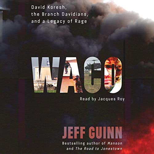 Waco: David Koresh, the Branch Davidians, and A Legacy of Rage audiobook cover
