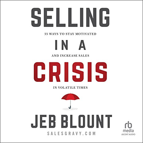 Selling in a Crisis: 55 Ways to Stay Motivated and Increase Sales in Volatile Times (Jeb Blount) audiobook cover