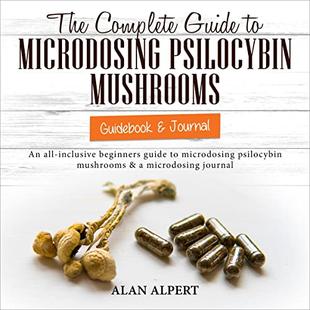 The Complete Guide to Microdosing Psilocybin Mushrooms: Guidebook & Journal: An All-Inclusive Beginners Guide to Microdosing Psilocybin Mushrooms & a Microdosing Journal audiobook cover