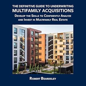 The Definitive Guide to Underwriting Multifamily Acquisitions: Develop the skills to confidently analyze and invest in multifamily real estate audiobook cover