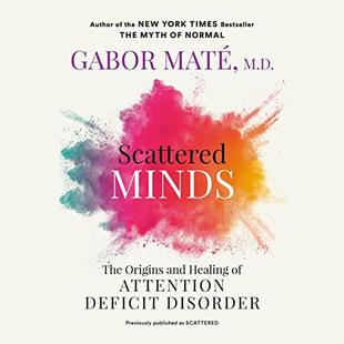 Scattered Minds: The Origins and Healing of Attention Deficit Disorder audiobook cover