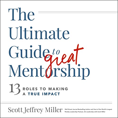 The Ultimate Guide to Great Mentorship: 13 Roles to Making a True Impact audiobook cover