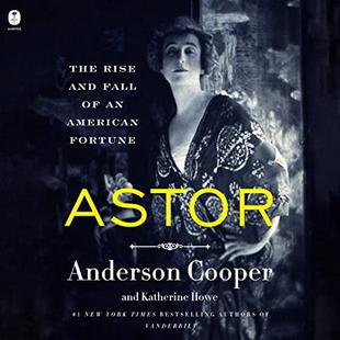 Astor: The Rise and Fall of an American Fortune audiobook cover
