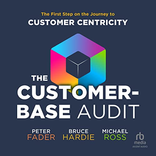 The Customer-Base Audit: The First Step on the Journey to Customer Centricity audiobook cover