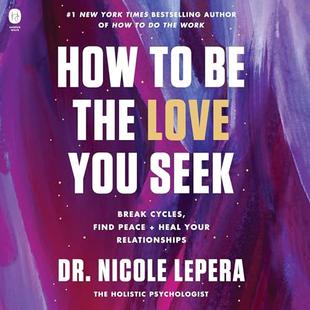 How to Be the Love You Seek: Break Cycles, Find Peace, and Heal Your Relationships audiobook cover