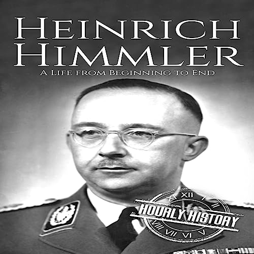 Heinrich Himmler: A Life from Beginning to End (World War 2 Biographies) audiobook cover