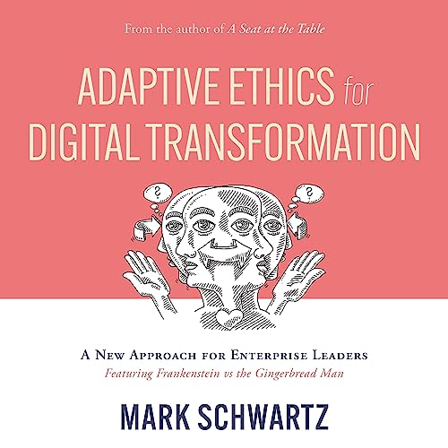 Adaptive Ethics for Digital Transformation: A New Approach for Enterprise Leaders (Featuring Frankenstein vs. the Gingerbread Man) audiobook cover