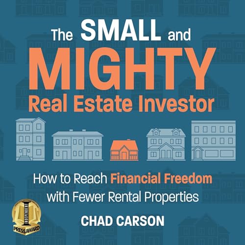 Small and Mighty Real Estate Investor: How to Reach Financial Freedom with Fewer Rental Properties audiobook cover