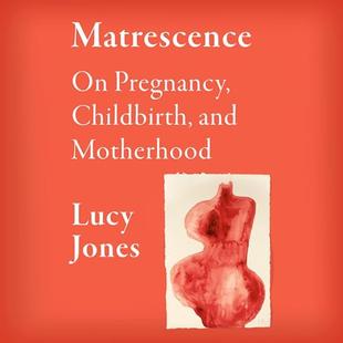 Matrescence: On Pregnancy, Childbirth, and Motherhood audiobook cover