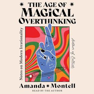 The Age of Magical Overthinking: Notes on Modern Irrationality audiobook cover