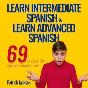 Learn Intermediate Spanish & Learn Advanced Spanish: 69 Present-Day Spanish Conversations for Adults to Learn to Speak Latin American Spanish Fast audiobook cover