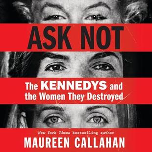 Ask Not: The Kennedys and the Women They Destroyed audiobook cover